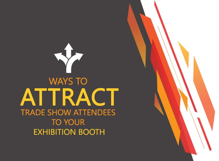 Ways to Attract Trade Show Attendees to your Exhibition Booth