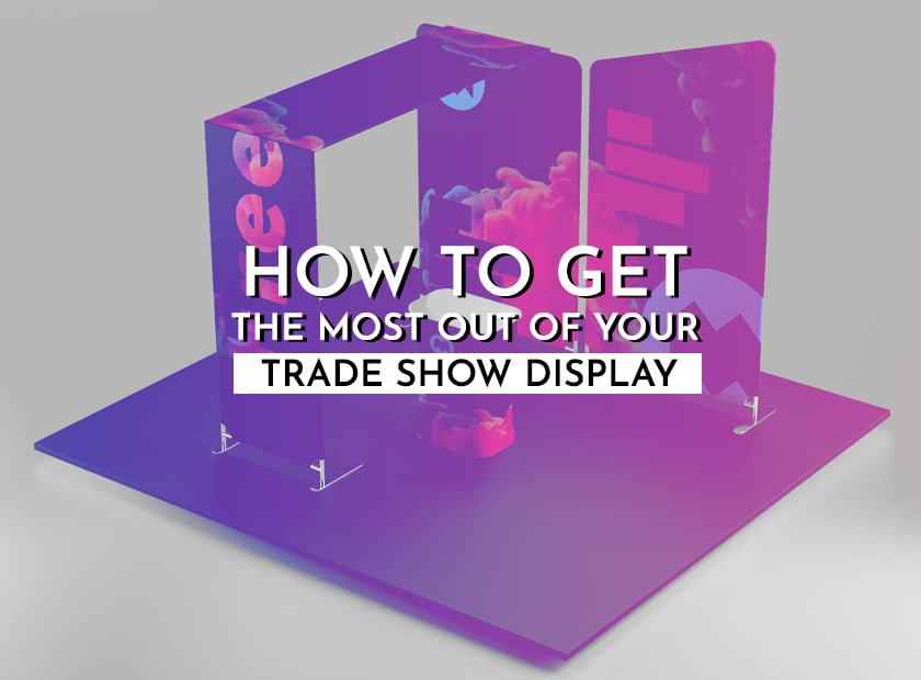 How to Get the Most Out of Your Trade Show Display