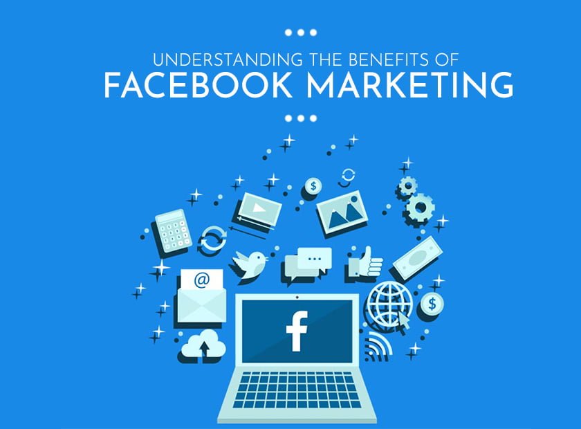 Understanding the Benefits of Facebook Marketing