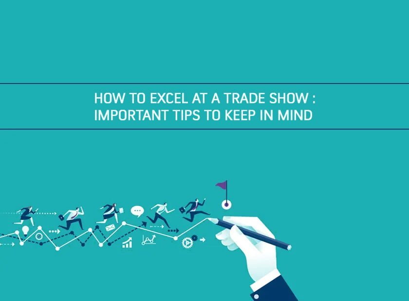 How to Excel at a Tradeshow: Important Tips to Keep in Mind