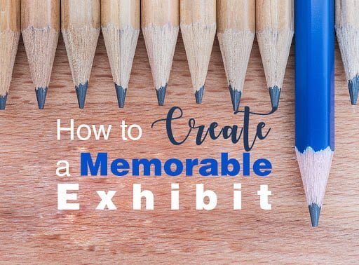 How to Create a Memorable Exhibit