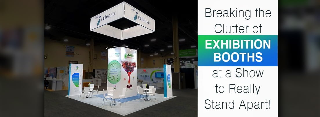 Breaking the clutter of exhibition booths at a show to stand apart!