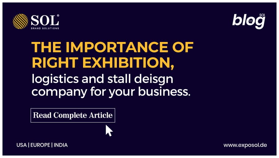 Why is it so Important to Have The Right Exhibition, Logistics and Stall Design Company?
